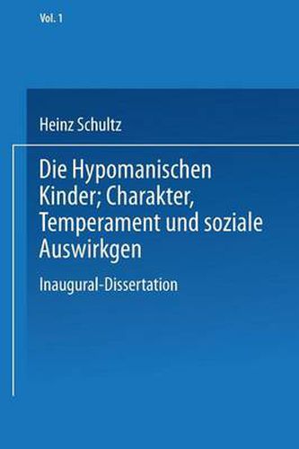 Die Hypomanischen Kinder, Charakter, Temperament Und Soziale Auswirkungen: Inaugural-Dissertation Zur Erlangung Der Doktorwurde in Der Medizin, Chirurgie Und Geburtshilfe Einer Hohen Medizinischen Fakultat an Der Universitat Leipzig