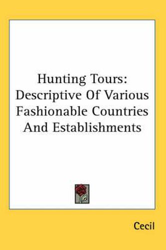 Cover image for Hunting Tours: Descriptive of Various Fashionable Countries and Establishments