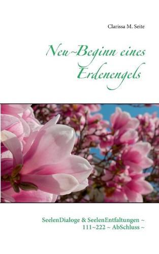 Cover image for Neu Beginn eines Erdenengels: SeelenDialoge & SeelenEntfaltungen 111 222 AbSchluss