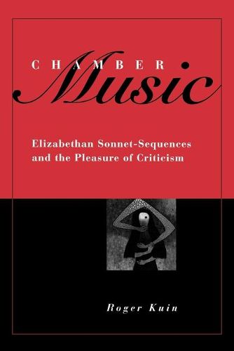 Cover image for Chamber Music: Elizabethan Sonnet-sequences and the Pleasure of Criticism