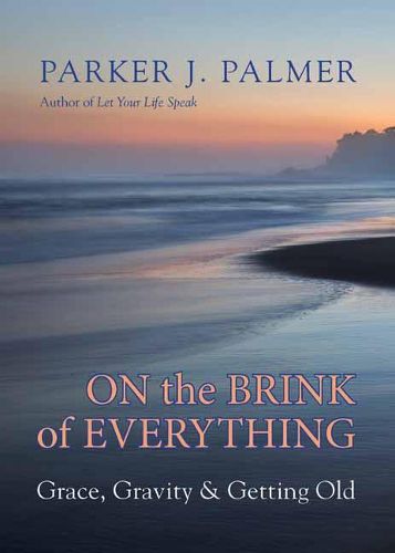 Cover image for On the Brink of Everything: Grace, Gravity, and Getting Old