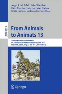 Cover image for From Animals to Animats 13: 13th International Conference on Simulation of Adaptive Behavior, SAB 2014, Castellon, Spain, July 22-25, 2014, Proceedings