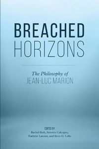 Cover image for Breached Horizons: The Philosophy of Jean-Luc Marion