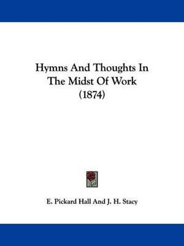 Cover image for Hymns And Thoughts In The Midst Of Work (1874)