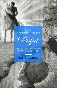 Cover image for Life According to Perfect: The Greatest Story Never Imagined