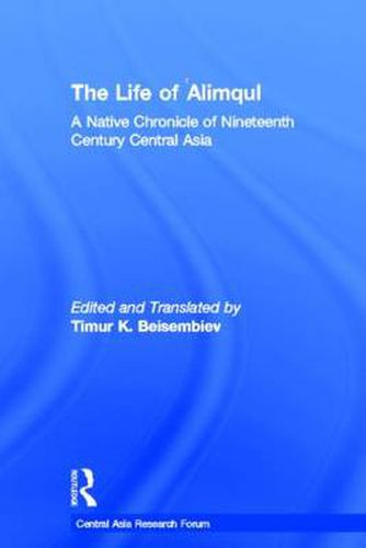 Cover image for The Life of Alimqul: A Native Chronicle of Nineteenth Century Central Asia