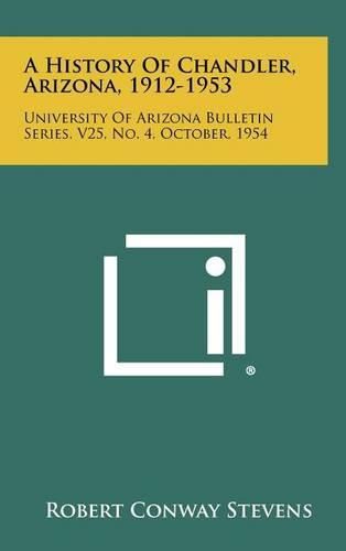 A History of Chandler, Arizona, 1912-1953: University of Arizona Bulletin Series, V25, No. 4, October, 1954