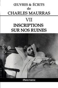 Cover image for OEuvres et Ecrits de Charles Maurras VII: Inscriptions sur nos ruines