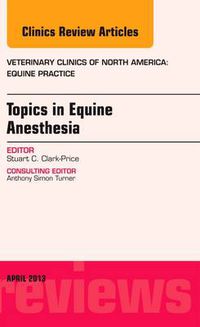 Cover image for Topics in Equine Anesthesia, An Issue of Veterinary Clinics: Equine Practice