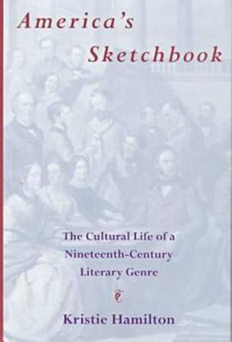 America's Sketchbook: The Cultural Life of a Nineteenth-Century Literary Genre