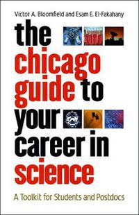 Cover image for The Chicago Guide to Your Career in Science: A Toolkit for Students and Postdocs