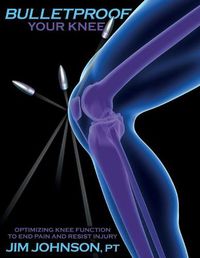 Cover image for Bulletproof Your Knee: Optimizing Knee Function to End Pain and Resist Injury