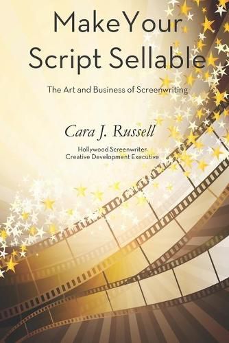 Cover image for Make Your Script Sellable: The Art and Business of Screenwriting