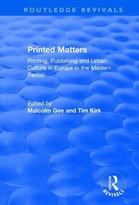 Cover image for Printed Matters: Printing, Publishing and Urban Culture in Europe in the Modern Period