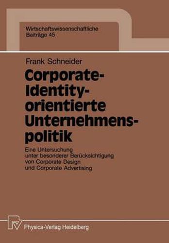 Cover image for Corporate-Identity-Orientierte Unternehmenspolitik: Eine Untersuchung Unter Besonderer Berucksichtigung Von Corporate Design Und Corporate Advertising