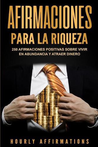 Cover image for Afirmaciones para la riqueza: 250 afirmaciones positivas sobre vivir en abundancia y atraer dinero