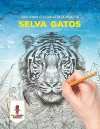 Cover image for Selva Gatos: Libro Para Colorear Para Adultos