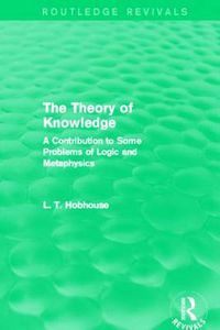 Cover image for The Theory of Knowledge (Routledge Revivals): A Contribution to Some Problems of Logic and Metaphysics