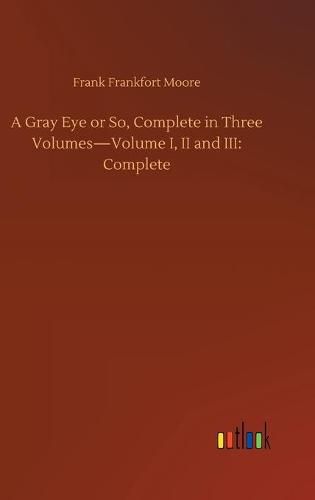 Cover image for A Gray Eye or So, Complete in Three Volumes-Volume I, II and III: Complete