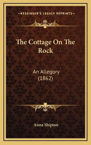 The Cottage on the Rock: An Allegory (1862)