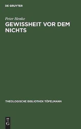 Cover image for Gewissheit VOR Dem Nichts: Eine Antithese Zu Den Theologischen Entwurfen Wolfhart Pannenbergs Und Jurgen Moltmanns