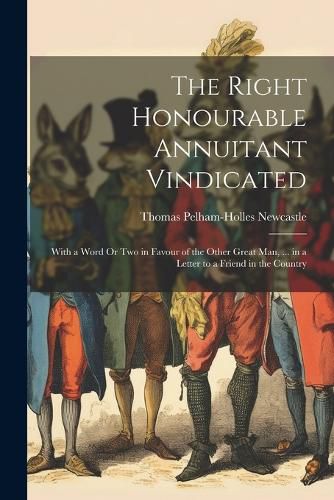 The Right Honourable Annuitant Vindicated