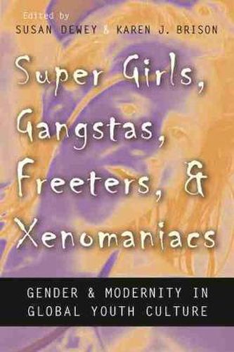 Cover image for Super Girls, Gangstas, Freeters, and Xenomaniacs: Gender and Modernity in Global Youth Culture