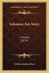 Cover image for Solomona Acentsacentsa A-Acentsa Acentss Story: A Novel (1879)