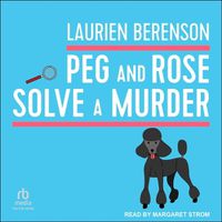 Cover image for Peg and Rose Solve a Murder