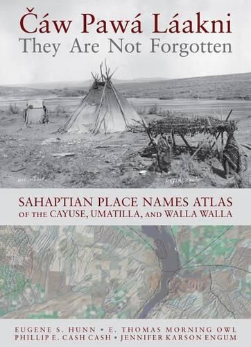 Cover image for Caw Pawa Laakni / They Are Not Forgotten: Sahaptian Place Names Atlas of the Cayuse, Umatilla, and Walla Walla