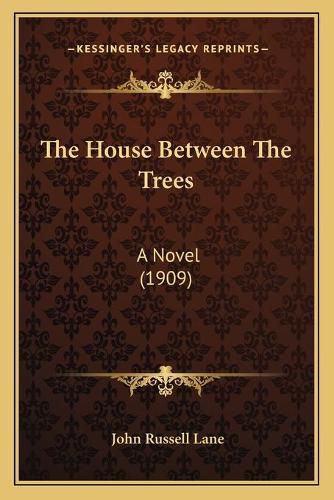 The House Between the Trees: A Novel (1909)