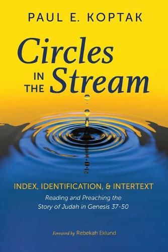 Circles in the Stream: Index, Identification, and Intertext: Reading and Preaching the Story of Judah in Genesis 37-50