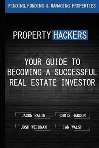 Cover image for Property Hackers: Your Guide To Becoming A Successful Real Estate Investor