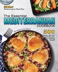 Cover image for The Essential Mediterranean Cookbook: 500 Vibrant, Kitchen-Tested Recipes for Lifelong Health (30-Day Mediterranean Meal Plan)