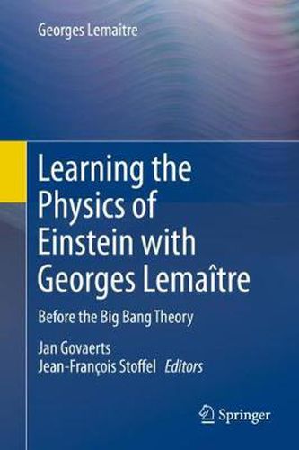 Learning the Physics of Einstein with Georges Lemaitre: Before the Big Bang Theory