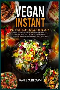 Cover image for Vegan Instant Pot Delights Cookbook