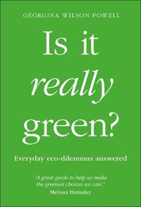 Cover image for Is It Really Green?: Everyday Eco Dilemmas Answered