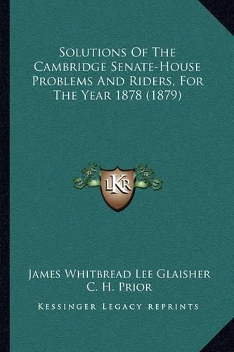 Cover image for Solutions of the Cambridge Senate-House Problems and Riders, for the Year 1878 (1879)