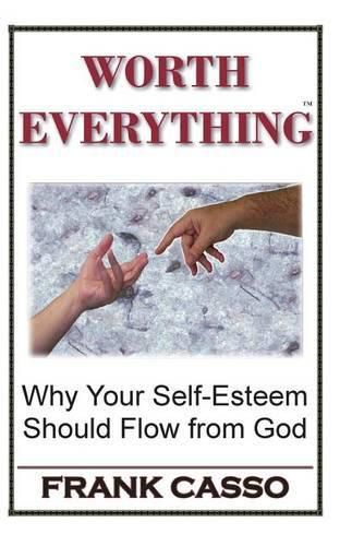 Cover image for Worth Everything: Why Your Self-Esteem Should Flow From God