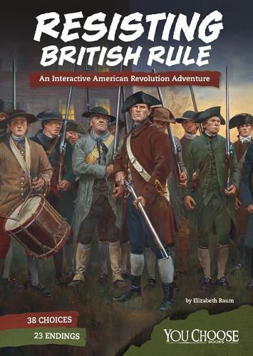 Cover image for Resisting British Rule: an Interactive American Revolution Adventure (You Choose: Founding the United States)