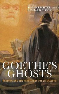 Cover image for Goethe's Ghosts: Reading and the Persistence of Literature