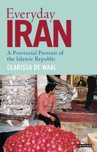 Cover image for Everyday Iran: A Provincial Portrait of the Islamic Republic