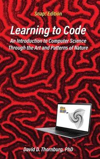 Cover image for Learning to Code - An Invitation to Computer Science Through the Art and Patterns of Nature (Snap! Edition)