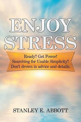 Cover image for Enjoy Stress: Ready? Get Power! Searching for usable simplicity? Don't drown in advice and details.