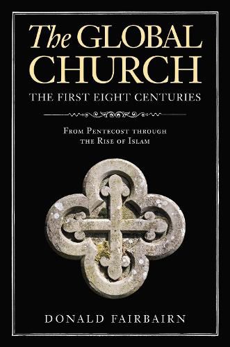 Cover image for The Global Church---The First Eight Centuries: From Pentecost through the Rise of Islam