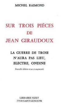 Cover image for Sur Trois Pieces de Jean Giraudoux: La Guerre de Troie n'Aura Pas Lieu, Electre, Ondine