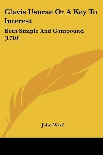 Cover image for Clavis Usurae Or A Key To Interest: Both Simple And Compound (1710)