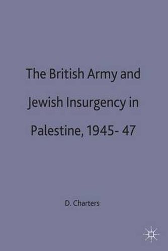 The British Army and Jewish Insurgency in Palestine, 1945-47