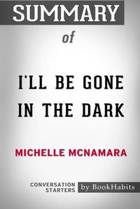 Cover image for Summary of I'll be Gone in the Dark by Michelle McNamara: Conversation Starters