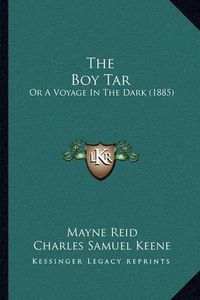 Cover image for The Boy Tar the Boy Tar: Or a Voyage in the Dark (1885) or a Voyage in the Dark (1885)